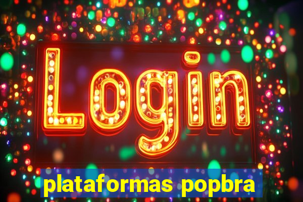 plataformas popbra